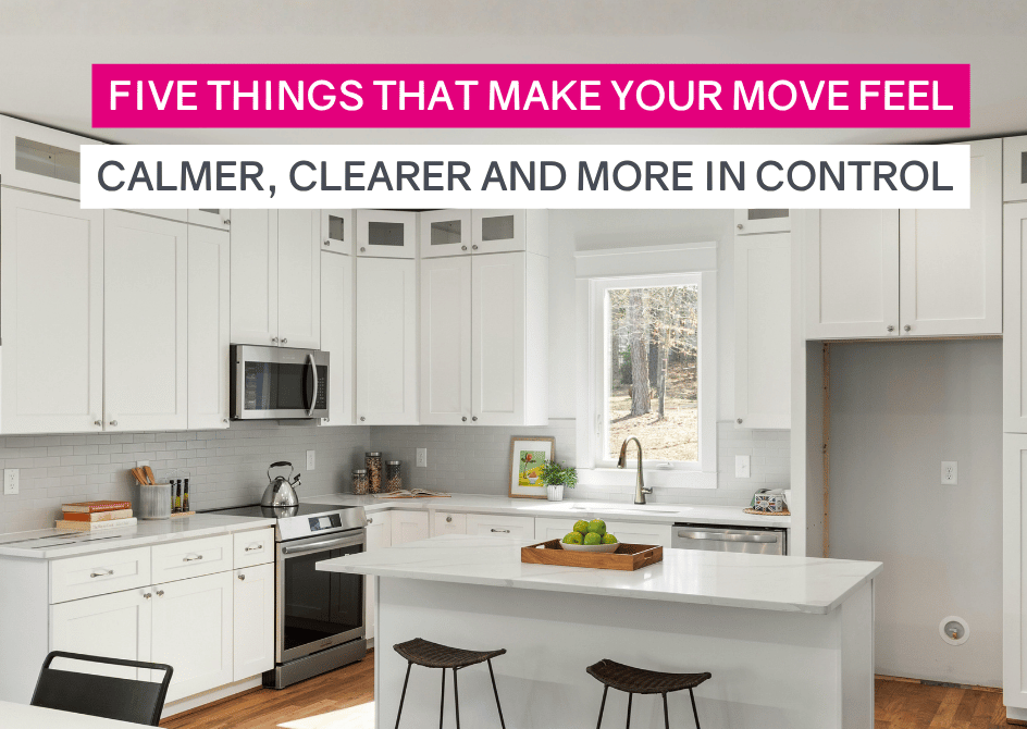 Five things that make your move feel calmer, clearer and more in control